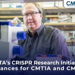 CMTA’s CRISPR Research Initiative Advances for CMT1A and CMT1B